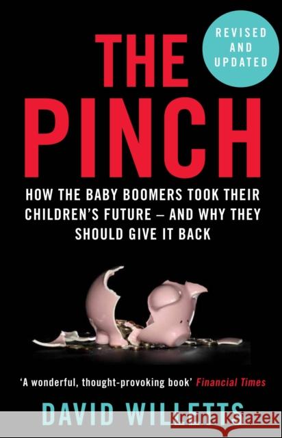 The Pinch: How the Baby Boomers Took Their Children's Future - And Why They Should Give It Back David Willetts (Author)   9781786491220 Atlantic Books