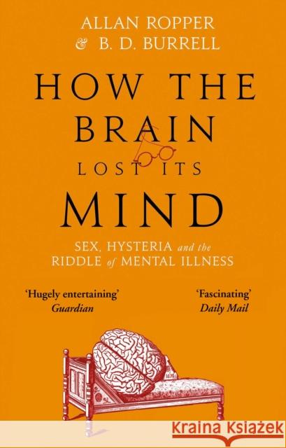 How The Brain Lost Its Mind: Sex, Hysteria and the Riddle of Mental Illness Dr Allan Ropper   9781786491831 Atlantic Books