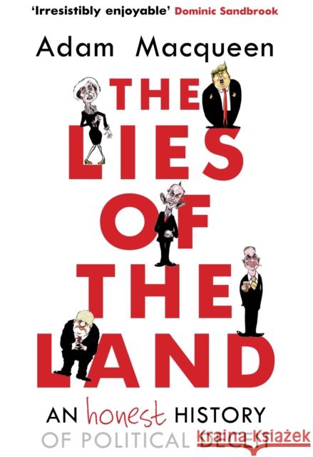 The Lies of the Land: An Honest History of Political Deceit Adam Macqueen 9781786492517 Atlantic Books (UK)