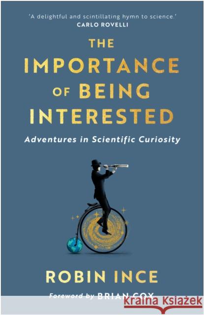 The Importance of Being Interested: Adventures in Scientific Curiosity Robin Ince 9781786492623 Atlantic Books