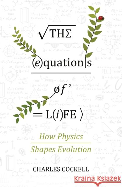The Equations of Life: How Physics Shapes Evolution Charles Cockell   9781786493040 Atlantic Books