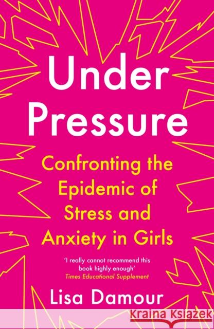 Under Pressure: Confronting the Epidemic of Stress and Anxiety in Girls Lisa Damour   9781786493972 Atlantic Books