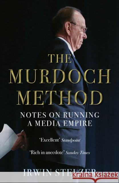 The Murdoch Method: Notes on Running a Media Empire Irwin Stelzer   9781786494016