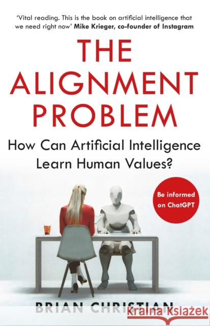 The Alignment Problem: How Can Artificial Intelligence Learn Human Values? Brian Christian   9781786494337 Atlantic Books