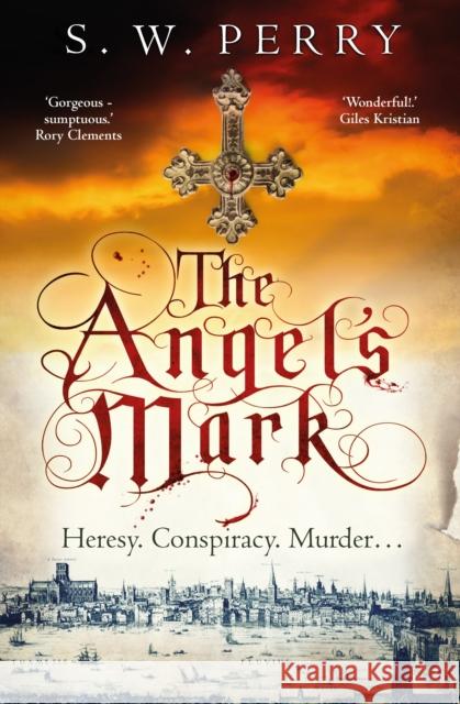 The Angel's Mark: A gripping tale of espionage and murder in Elizabethan London S. W. Perry 9781786494948 Atlantic Books