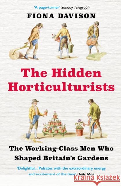 The Hidden Horticulturists: The Working-Class Men Who Shaped Britain's Gardens Fiona Davison 9781786495082 Atlantic Books