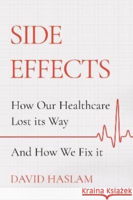 Side Effects: How Our Healthcare Lost its Way – And How We Fix it  9781786495365 Atlantic Books