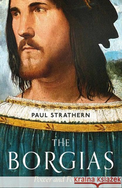 The Borgias: Power and Fortune Paul Strathern   9781786495440 Atlantic Books