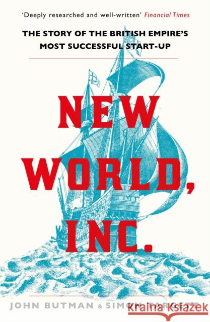 New World, Inc.: The Story of the British Empire's Most Successful Start-Up John Butman Simon Targett  9781786495495 Atlantic Books
