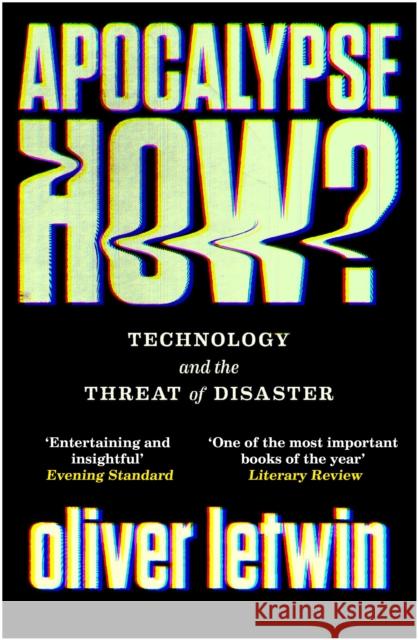 Apocalypse How?: Technology and the Threat of Disaster Oliver Letwin 9781786496881 Atlantic Books (UK)