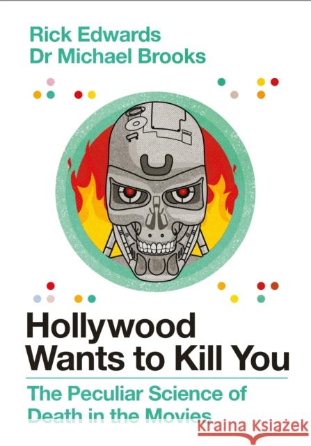 Hollywood Wants to Kill You: The Peculiar Science of Death in the Movies Michael Brooks Rick Edwards  9781786496928