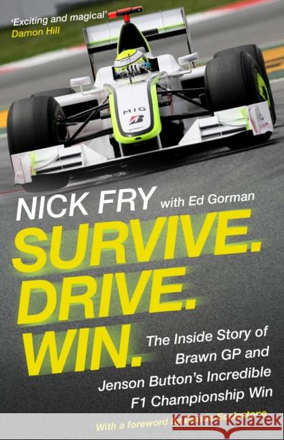 Survive. Drive. Win.: The Inside Story of Brawn GP and Jenson Button's Incredible F1 Championship Win Nick Fry Bernie Ecclestone 9781786498922 Atlantic Books (UK)