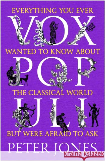 Vox Populi: Everything You Ever Wanted to Know about the Classical World but Were Afraid to Ask Peter (Author) Jones 9781786498946 Atlantic Books (UK)
