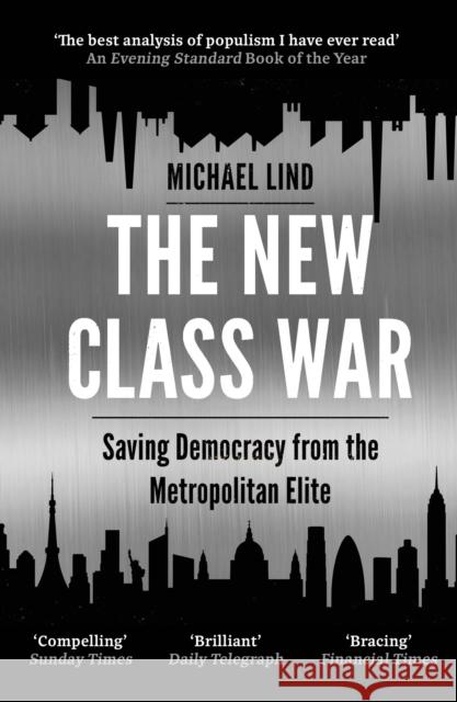 The New Class War: Saving Democracy from the Metropolitan Elite Michael (Author) Lind 9781786499578 Atlantic Books