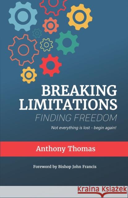 Breaking Limitations Finding Freedom Anthony Thomas 9781786500144