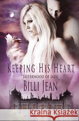 Sisterhood of Jade: Keeping his Heart Billi Jean 9781786513410