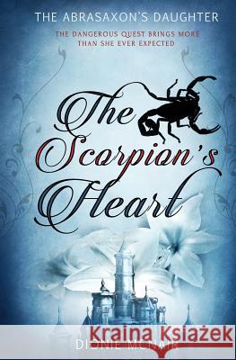 The Abrasaxon's Daughter: The Scorpion's Heart Dionie McNair 9781786518842