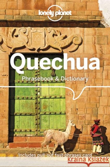 Lonely Planet Quechua Phrasebook & Dictionary Serafin M Coronel-Molina 9781786570918 Lonely Planet Global Limited