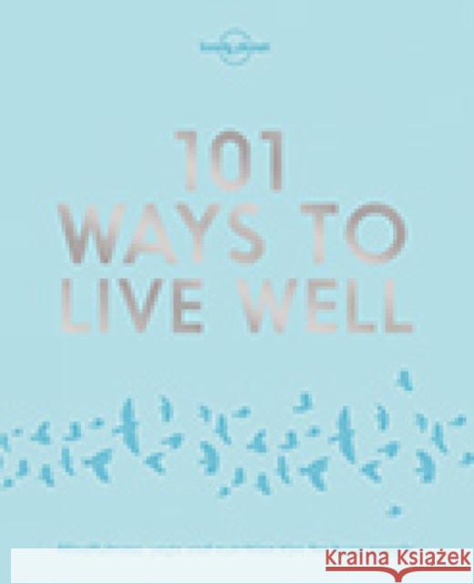 Lonely Planet 101 Ways to Live Well Karla Zimmerman 9781786572127 Lonely Planet Global Limited