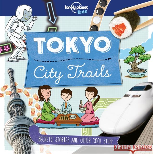 Lonely Planet Kids City Trails - Tokyo Anna Claybourne 9781786577252 Lonely Planet Global Limited