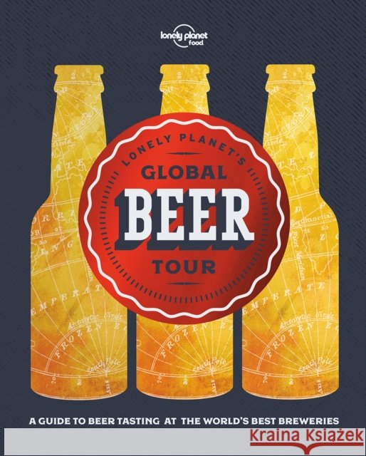 Lonely Planet's Global Beer Tour Food 9781786577955 Lonely Planet Global Limited