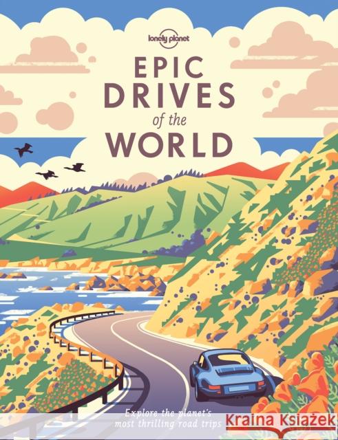 Lonely Planet Epic Drives of the World Lonely Planet 9781786578648 Lonely Planet Global Limited