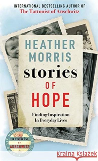 Stories of Hope: Finding Inspiration in Everyday Lives Heather Morris 9781786580498 Manilla