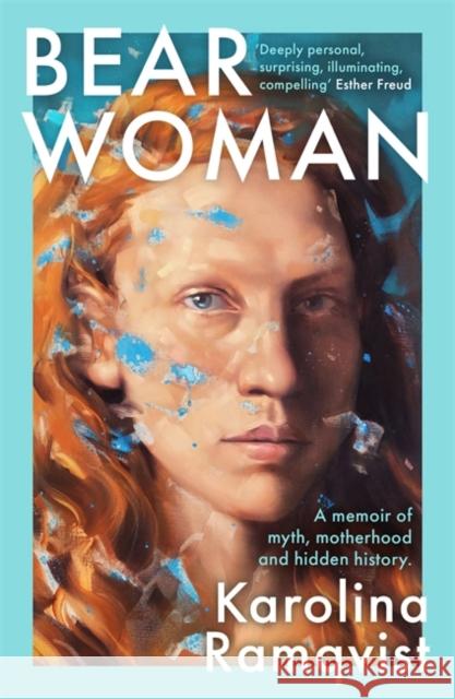 Bear Woman: The brand-new memoir from one of Sweden's bestselling authors Karolina Ramqvist 9781786580597 Bonnier Books Ltd