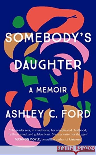 Somebody's Daughter: The International Bestseller and an Amazon.com book of 2021 Ashley C Ford 9781786581297