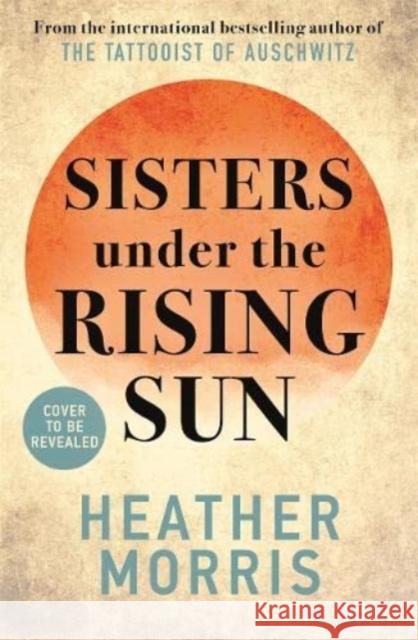 Sisters under the Rising Sun Heather Morris 9781786582225 Manilla