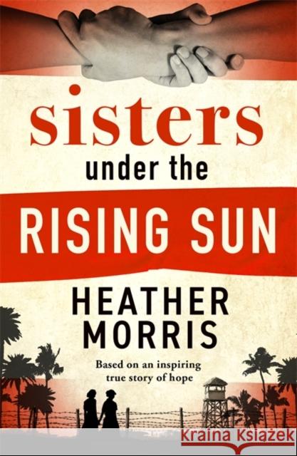 Sisters under the Rising Sun: A powerful story from the author of The Tattooist of Auschwitz Heather Morris 9781786582256 Zaffre