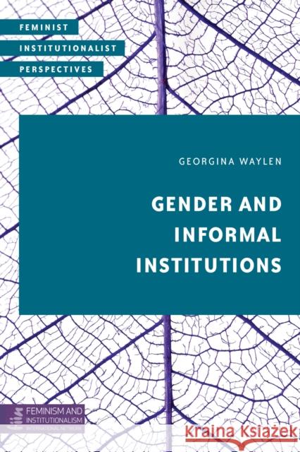 Gender and Informal Institutions Georgina Waylen 9781786600028 Rowman & Littlefield International