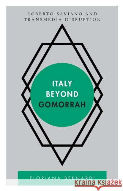 Italy Beyond Gomorrah: Roberto Saviano and Transmedia Disruption Floriana Bernardi 9781786600189 Rowman & Littlefield International