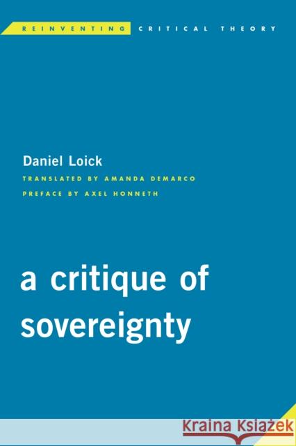 A Critique of Sovereignty Daniel Loick Axel Honneth Amanda DeMarco 9781786600394 Rowman & Littlefield International