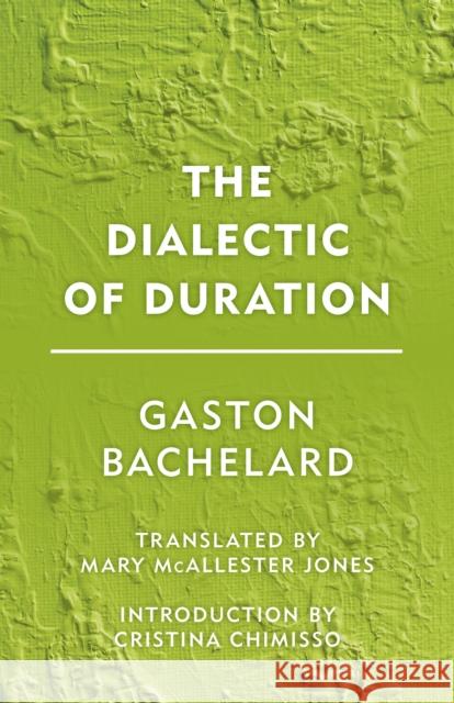 The Dialectic of Duration Gaston Bachelard Mary McAllester Jones Cristina Chimisso 9781786600585 Rowman & Littlefield International