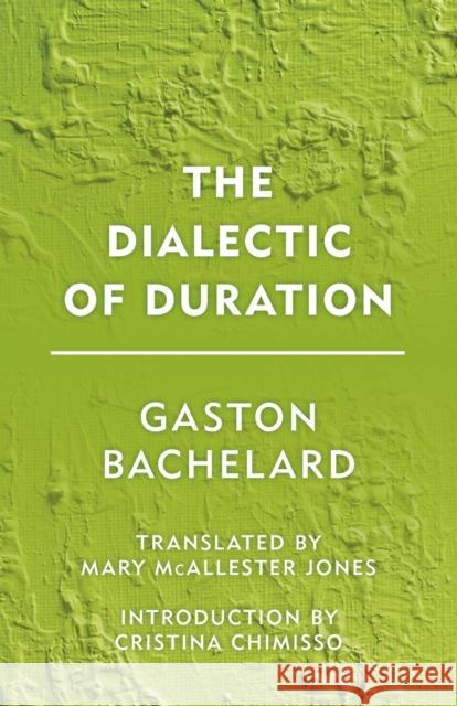 The Dialectic of Duration Bachelard, Gaston 9781786600592