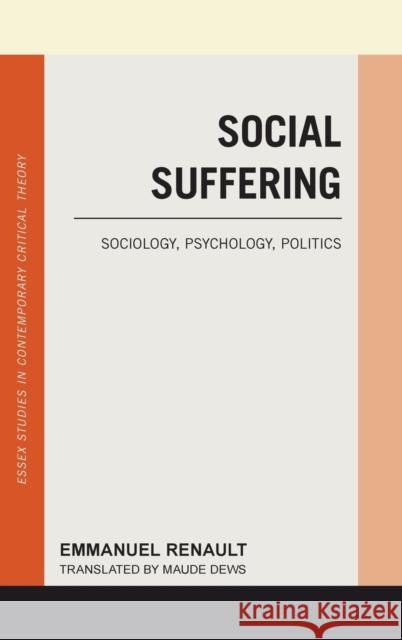 Social Suffering: Sociology, Psychology, Politics Emmanuel Renault Maude Dews 9781786600721 Rowman & Littlefield International