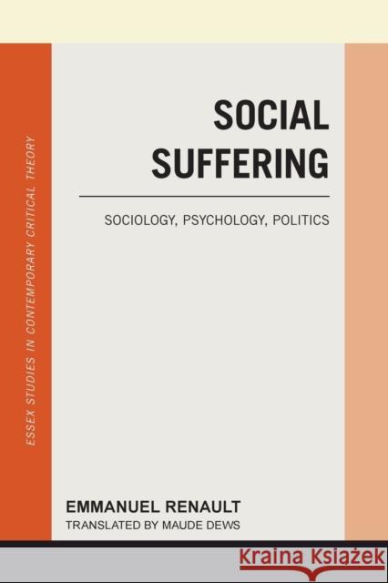 Social Suffering: Sociology, Psychology, Politics Emmanuel Renault Maude Dews 9781786600738 Rowman & Littlefield International