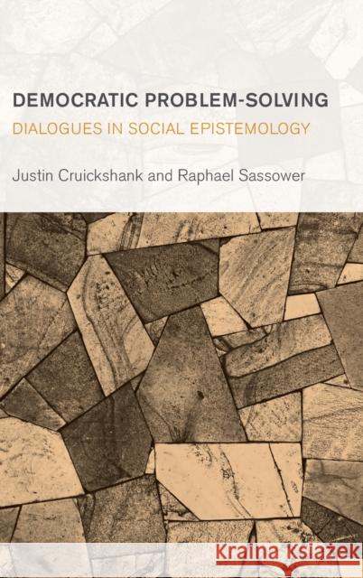 Democratic Problem-Solving: Dialogues in Social Epistemology Raphael Sassower Justin Cruickshank 9781786600905 Rowman & Littlefield International