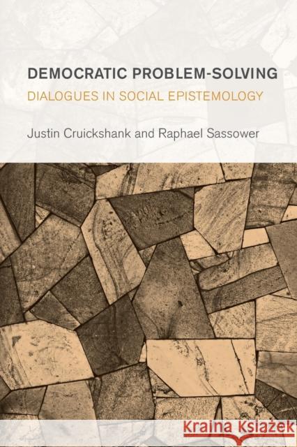 Democratic Problem-Solving: Dialogues in Social Epistemology Raphael Sassower Justin Cruickshank 9781786600912 Rowman & Littlefield International