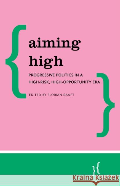 Aiming High: Progressive Politics in a High-Risk, High-Opportunity Era Policy Network 9781786600998