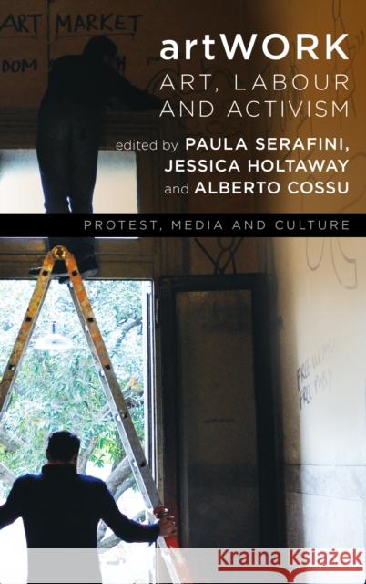 Artwork: Art, Labour and Activism Serafini, Paula 9781786601896 Rowman & Littlefield International