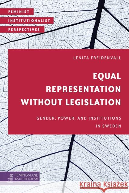 Equal Representation without Legislation: Gender, Power, and Institutions in Sweden Freidenvall, Lenita 9781786602060 Rowman & Littlefield International