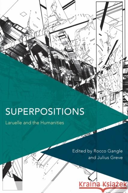 Superpositions: Laruelle and the Humanities Rocco Gangle Julius Greve 9781786602466 Rowman & Littlefield International