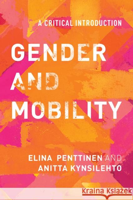 Gender and Mobility: A Critical Introduction Elina Penttinen Anitta Kynsilehto 9781786602671 Rowman & Littlefield International
