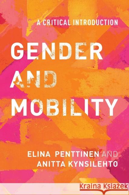 Gender and Mobility: A Critical Introduction Elina Penttinen Anitta Kynsilehto 9781786602688 Rowman & Littlefield International