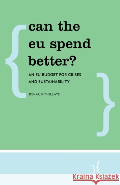 Can the EU Spend Better?: An EU Budget for Crises and Sustainability Thillaye, Renaud 9781786602848