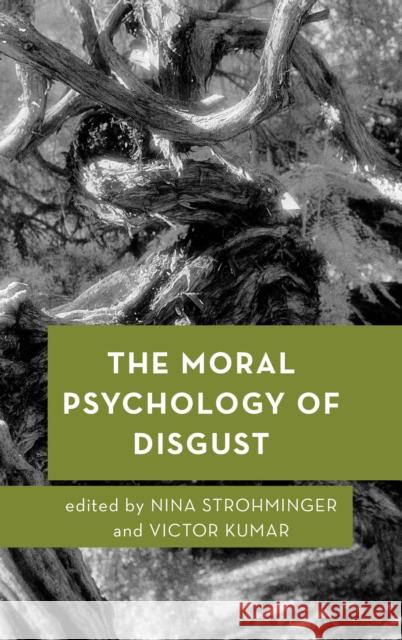 The Moral Psychology of Disgust Nina Strohminger Victor Kumar 9781786602985 Rowman & Littlefield International