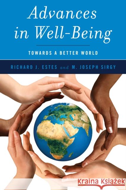 Advances in Well-Being: Toward a Better World Richard J. Estes M. Joseph Sirgy 9781786603463 Rowman & Littlefield International