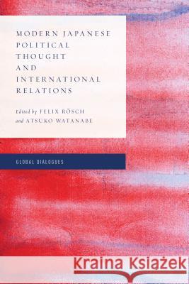 Modern Japanese Political Thought and International Relations Rosch Felix                              Atsuko Watanabe 9781786603678 Rowman & Littlefield International